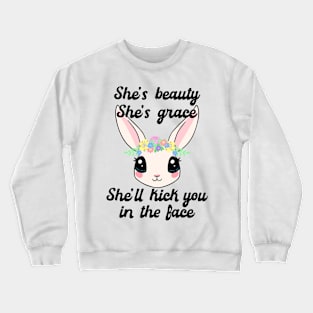 She's Beauty, Grace, She'll Kick You in the Face Cute Bunny Crewneck Sweatshirt